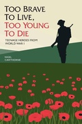 Cover: Too Brave to Live, Too Young to Die - Teenage Heroes From WWI - Metro Publishing