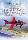 Cover: History of RAF Aerobatic Teams From 1920, The - Pen and Sword
