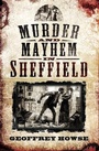 Cover: Murder and Mayhem in Sheffield - Wharncliffe