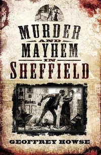 Enlarge image Cover: Murder and Mayhem in Sheffield - Wharncliffe