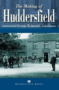 Enlarge image Cover: Making of Huddersfield - Wharncliffe