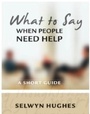 Cover: What to Say When People Need Help - CWR