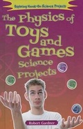 Cover: The Physics of Toys and Games Science Projects - Enslow Publishing