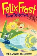 Cover: Felix Frost, Time Detective: Ghost Plane - Quercus Children's Books