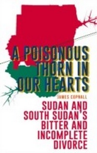 Abbildung von: Poisonous Thorn in Our Hearts: Sudan and South Sudan's Bitter and Incomplete Divorce - Hurst