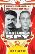 Cover: Stalin's American Spy: Noel Field, Allen Dulles   and the East European Show-Trials - Hurst