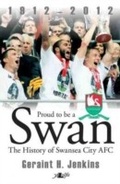 Cover: Proud to be a Swan - The History of Swansea City FC - Y Lolfa