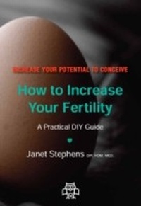 Enlarge image Cover: How to Increase Your Fertility - Janet Stephens Health Solutions Pty Ltd