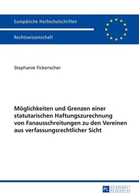Abbildung von: Möglichkeiten und Grenzen einer statutarischen Haftungszurechnung von Fanausschreitungen zu den Vereinen aus verfassungsrechtlicher Sicht - Peter Lang Verlag