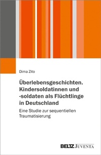 Abbildung von: Überlebensgeschichten. Kindersoldatinnen und -soldaten als Flüchtlinge in Deutschland - Juventa Verlag GmbH