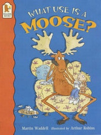 Enlarge image Cover: What Use Is A Moose ? - Walker Books Ltd