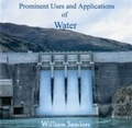 Cover: Prominent Uses and Applications of Water - World Technologies