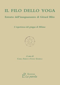 Abbildung von: Il filo dello yoga. Estratto dell'insegnamento di Gérard Blitz. L'esperienza del gruppo di Milano - La Parola