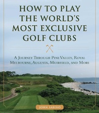 Abbildung von: How to Play the World's Most Exclusive Golf Clubs - Skyhorse Publishing