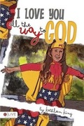Cover: I Love You All the Way to God - Tate Publishing & Enterprises