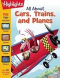 Cover: All About Cars, Trains, and Planes - Highlights Press