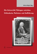 Cover: Die Universit&auml;t T&uuml;bingen zwischen Orthodoxie, Pietismus und Aufkl&auml;rung - Jan Thorbecke Verlag