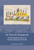 Cover: Im Visier der Staatsgewalt. Die Universit&auml;t Gie&szlig;en als Zentrum von Revolution und Repression 1813 bis 1848. - Schmidt, Philipp