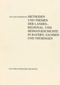 Cover: Methoden und Themen der Landes-, Regional- und Heimatgeschichte in Bayern, Sachsen und Th&uuml;ringen - Haus d. Bayer. Gesch.