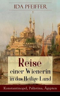 Abbildung von: Reise einer Wienerin in das Heilige Land - Konstantinopel, Palästina, Ägypten - e-artnow