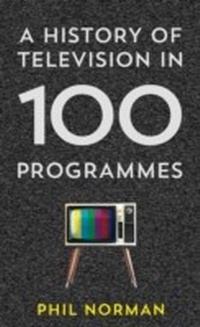 Abbildung von: A History of Television in 100 Programmes - The Friday Project Limited
