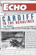 Cover: Cardiff in the Headlines - Amberley Publishing
