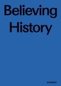 Cover: Believing History - Kerber Verlag