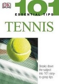 Abbildung von: 101 Essential Tips: Tennis - DK Publishing (Dorling Kindersley)