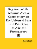 Cover: Keystone of the Masonic Arch a Commentary on the Universal Laws and Principles of Ancient Freemasonry (1856) - Kessinger Publishing Co