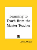 Cover: Learning to Teach from the Master Teacher (1913) - Kessinger Publishing Co