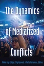Cover: The Dynamics of Mediatized Conflicts - Peter Lang Verlag