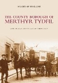 Cover: The County Borough of Merthyr Tydfil - The History Press Ltd