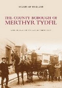 Enlarge image Cover: The County Borough of Merthyr Tydfil - The History Press Ltd