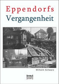 Abbildung von: Eppendorfs Vergangenheit. Die Geschichte von Eppendorf - Severus Verlag