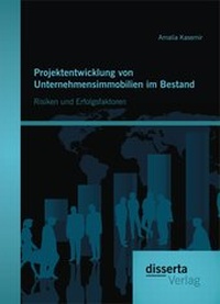 Abbildung von: Projektentwicklung von Unternehmensimmobilien im Bestand: Risiken und Erfolgsfaktoren - Diplomica Verlag