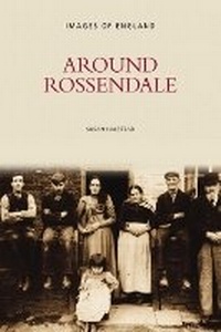 Enlarge image Cover: Around Rossendale - The History Press Ltd