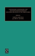Cover: Colonialism, Nationalism, and the Institutionalization of Industrial Relations in the Third World - JAI Press Inc.