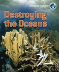 Cover: Protecting Our Planet: Destroying the Oceans - Wayland