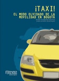 Cover: &iexcl;TAXI! El modo olvidado de la movilidad en Bogot&aacute; - Universidad de los Andes
