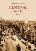 Cover: Central Cardiff: Images of Wales - The History Press Ltd