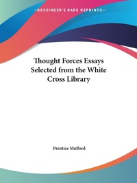 Abbildung von: Thought Forces Essays Selected from the White Cross Library (1913) - Kessinger Publishing Co