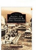 Cover: Along the Baltimore and Ohio Railroad: From Cumberland to Uniontown - The History Press Ltd