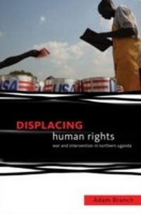 Enlarge image Cover: Displacing Human Rights: War and Intervention in Northern Uganda - Oxford University Press, USA