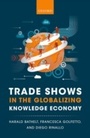Cover: Trade Shows in the Globalizing Knowledge Economy - OUP eBook