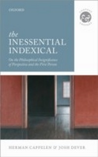 Enlarge image Cover: Inessential Indexical: On the Philosophical Insignificance of Perspective and the First Person - OUP Oxford