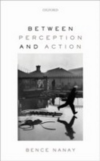 Enlarge image Cover: Between Perception and Action - OUP eBook
