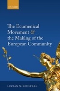 Abbildung von: The Ecumenical Movement & the Making of the European Community - OUP eBook