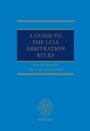 Cover: Guide to the LCIA Arbitration Rules - OUP Oxford