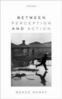 Enlarge image Cover: Between Perception and Action - OUP eBook