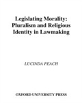 Cover: Legislating Morality Pluralism and Religious Identity in Lawmaking - Oxford University Press